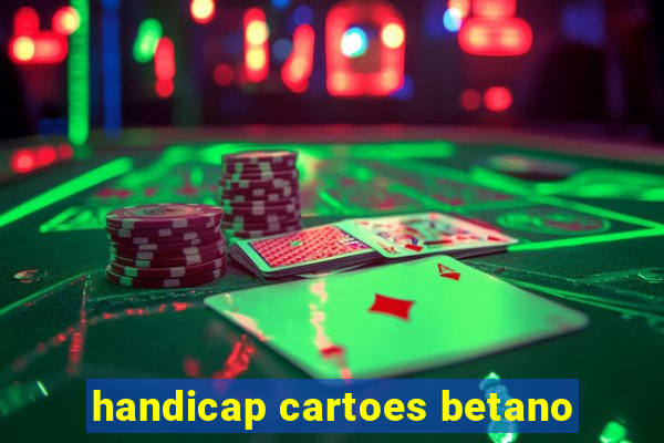 handicap cartoes betano